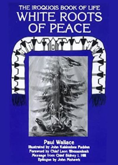 White Roots of Peace: Iroquois Book of Life: The Iroquois Book of Life